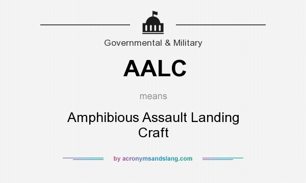 What does AALC mean? It stands for Amphibious Assault Landing Craft