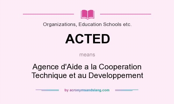 What does ACTED mean? It stands for Agence d`Aide a la Cooperation Technique et au Developpement