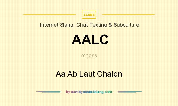 What does AALC mean? It stands for Aa Ab Laut Chalen