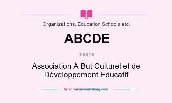 What does ABCDE mean? It stands for Association À But Culturel et de Développement Educatif