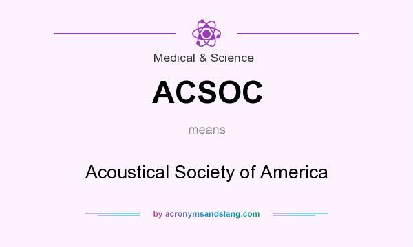 What does ACSOC mean? It stands for Acoustical Society of America