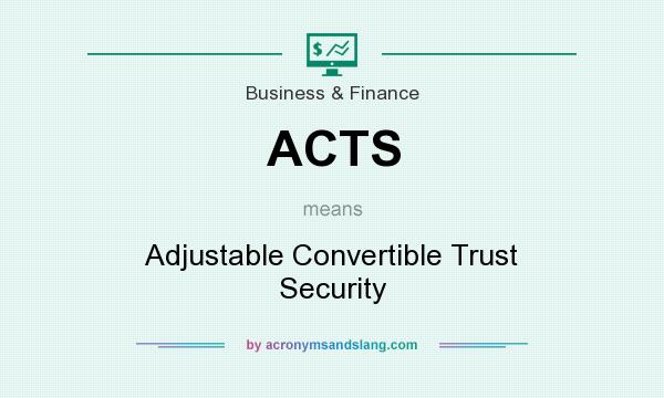 What does ACTS mean? It stands for Adjustable Convertible Trust Security