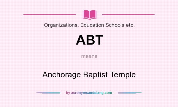 What does ABT mean? It stands for Anchorage Baptist Temple