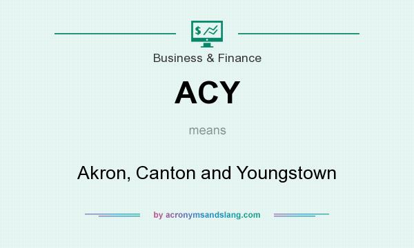 What does ACY mean? It stands for Akron, Canton and Youngstown