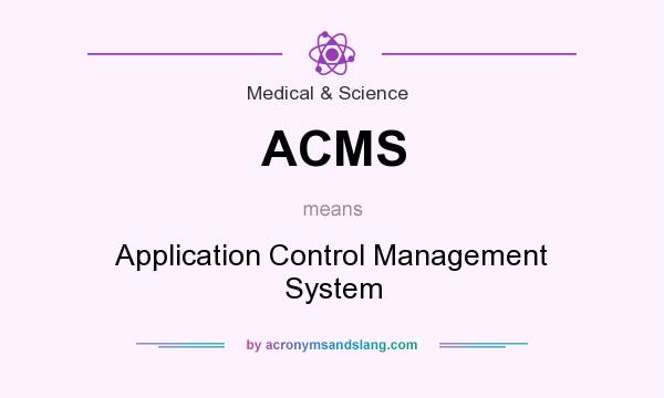 What does ACMS mean? It stands for Application Control Management System