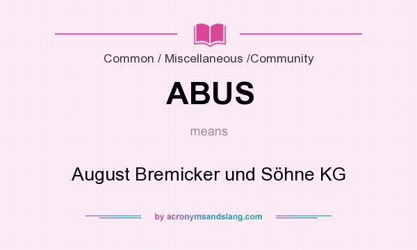 What does ABUS mean? It stands for August Bremicker und Söhne KG