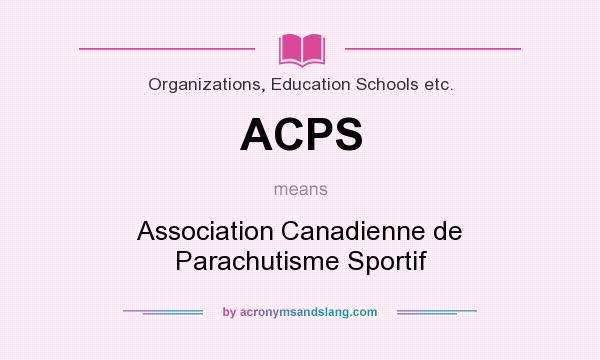 What does ACPS mean? It stands for Association Canadienne de Parachutisme Sportif