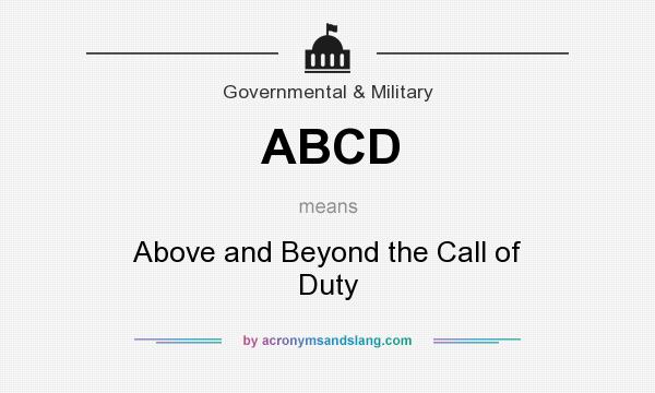 What does ABCD mean? It stands for Above and Beyond the Call of Duty