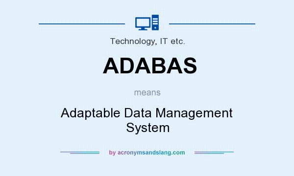 What does ADABAS mean? It stands for Adaptable Data Management System