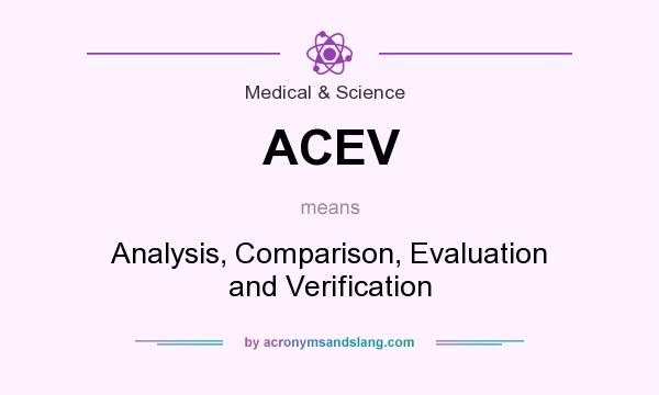 What does ACEV mean? It stands for Analysis, Comparison, Evaluation and Verification