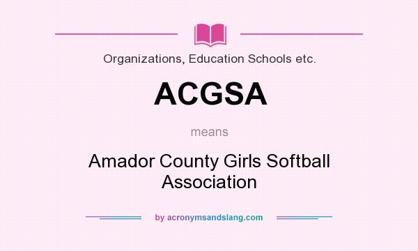 What does ACGSA mean? It stands for Amador County Girls Softball Association