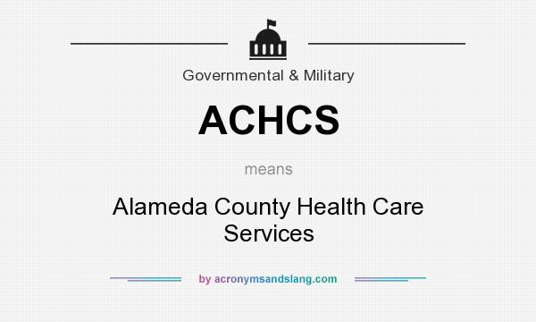 What does ACHCS mean? It stands for Alameda County Health Care Services