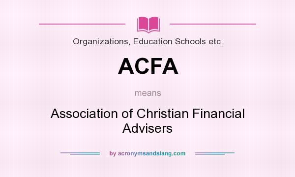 What does ACFA mean? It stands for Association of Christian Financial Advisers