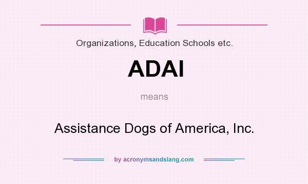 What does ADAI mean? It stands for Assistance Dogs of America, Inc.