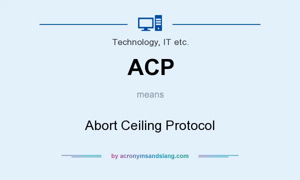 What does ACP mean? It stands for Abort Ceiling Protocol