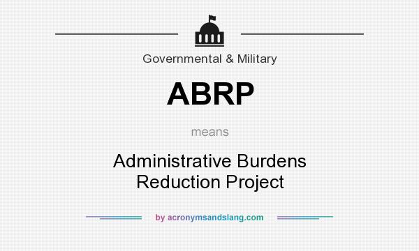 What does ABRP mean? It stands for Administrative Burdens Reduction Project