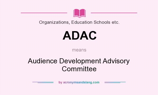 What does ADAC mean? It stands for Audience Development Advisory Committee