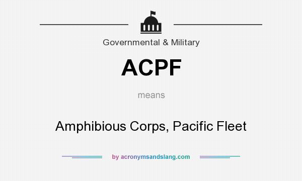 What does ACPF mean? It stands for Amphibious Corps, Pacific Fleet