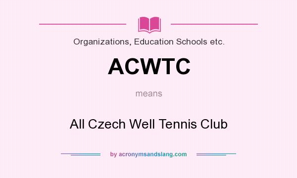 What does ACWTC mean? It stands for All Czech Well Tennis Club