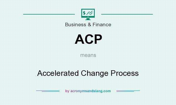 What does ACP mean? It stands for Accelerated Change Process