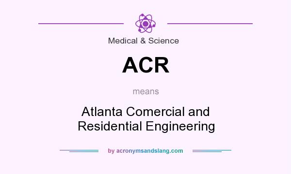 What does ACR mean? It stands for Atlanta Comercial and Residential Engineering