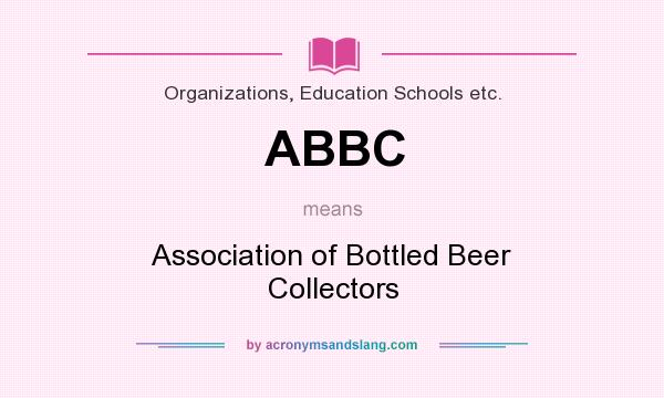 What does ABBC mean? It stands for Association of Bottled Beer Collectors