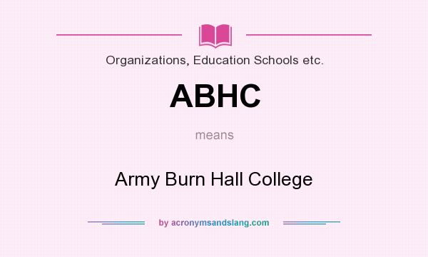 What does ABHC mean? It stands for Army Burn Hall College