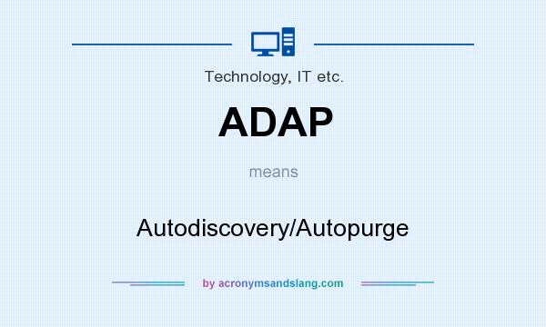What does ADAP mean? It stands for Autodiscovery/Autopurge