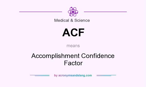 What does ACF mean? It stands for Accomplishment Confidence Factor