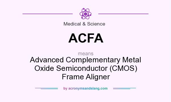 What does ACFA mean? It stands for Advanced Complementary Metal Oxide Semiconductor (CMOS) Frame Aligner