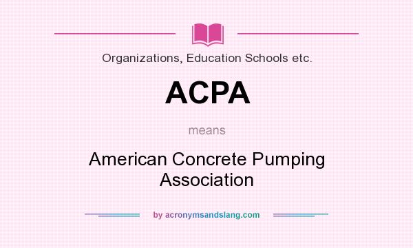 What does ACPA mean? It stands for American Concrete Pumping Association