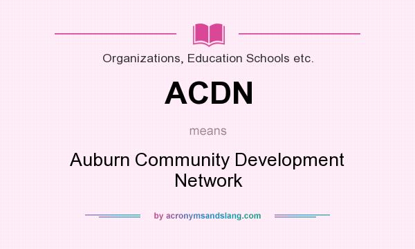 What does ACDN mean? It stands for Auburn Community Development Network