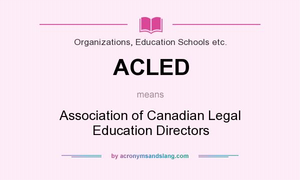 What does ACLED mean? It stands for Association of Canadian Legal Education Directors