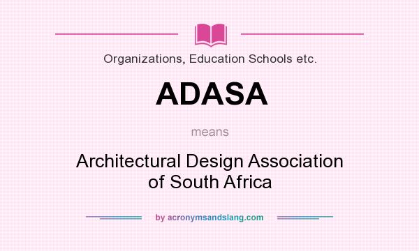 What does ADASA mean? It stands for Architectural Design Association of South Africa