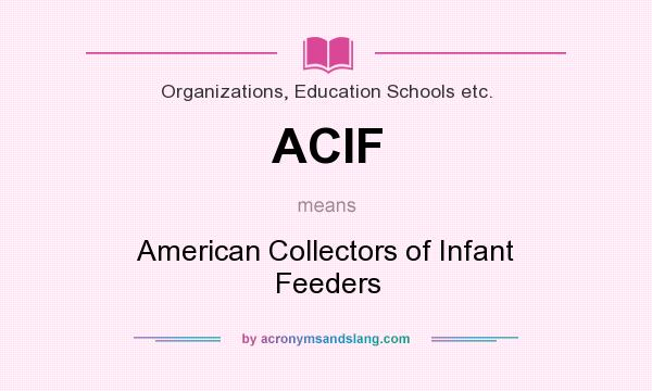 What does ACIF mean? It stands for American Collectors of Infant Feeders