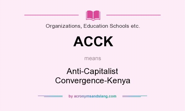What does ACCK mean? It stands for Anti-Capitalist Convergence-Kenya