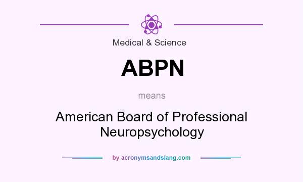 What does ABPN mean? It stands for American Board of Professional Neuropsychology