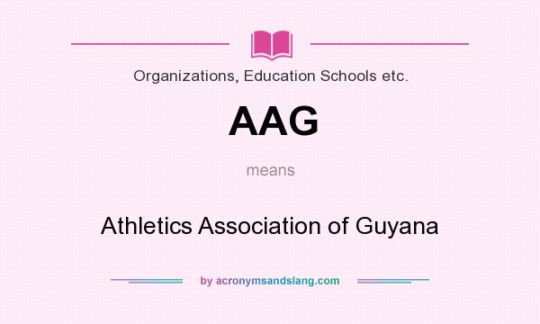 What does AAG mean? It stands for Athletics Association of Guyana