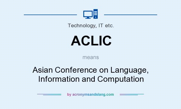 What does ACLIC mean? It stands for Asian Conference on Language, Information and Computation