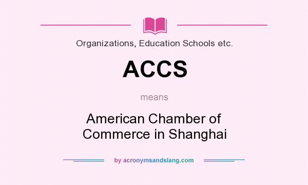 What does ACCS mean? It stands for American Chamber of Commerce in Shanghai