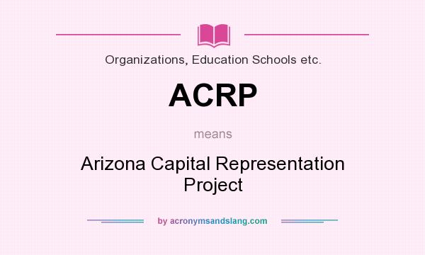 What does ACRP mean? It stands for Arizona Capital Representation Project