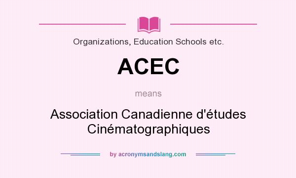 What does ACEC mean? It stands for Association Canadienne d`études Cinématographiques