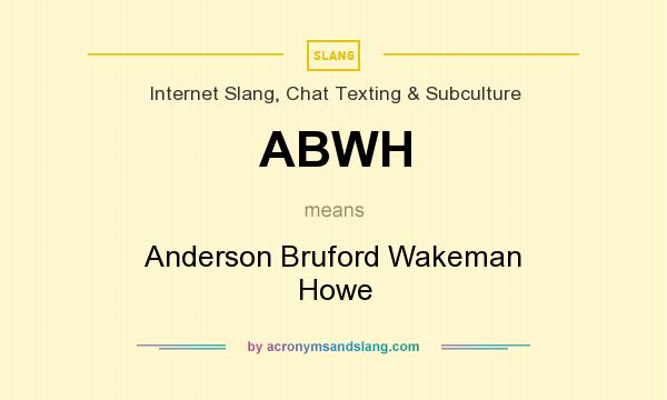 What does ABWH mean? It stands for Anderson Bruford Wakeman Howe