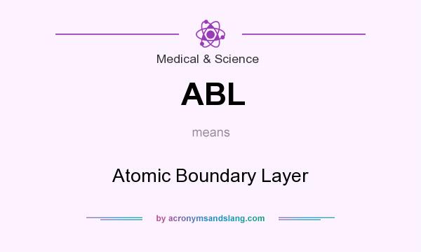 What does ABL mean? It stands for Atomic Boundary Layer