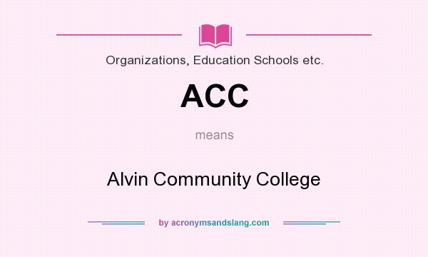 What does ACC mean? It stands for Alvin Community College