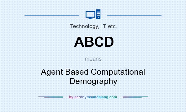 What does ABCD mean? It stands for Agent Based Computational Demography
