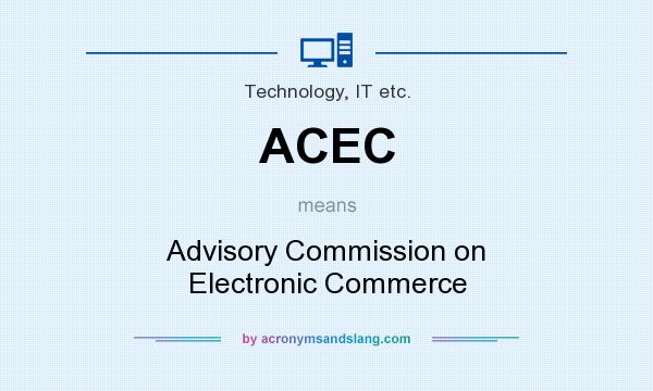What does ACEC mean? It stands for Advisory Commission on Electronic Commerce