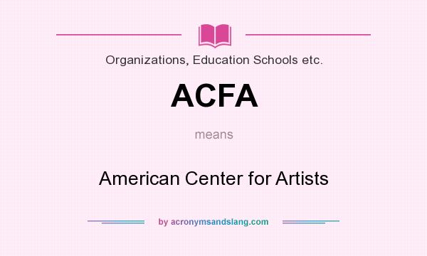 What does ACFA mean? It stands for American Center for Artists