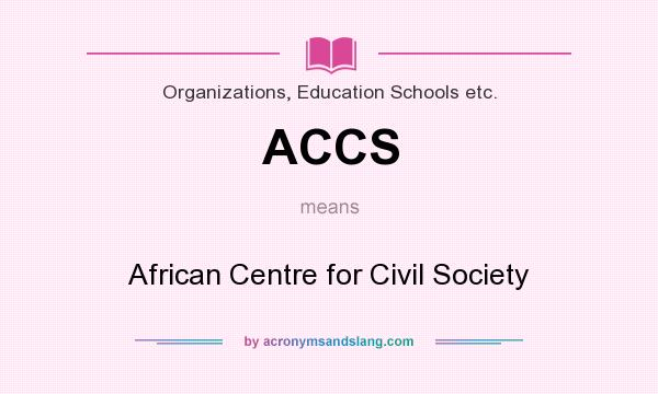 What does ACCS mean? It stands for African Centre for Civil Society