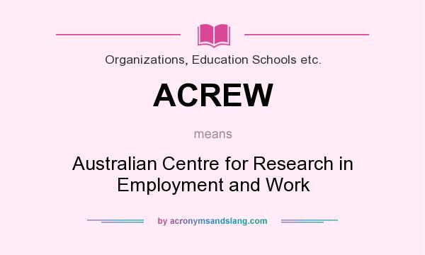 What does ACREW mean? It stands for Australian Centre for Research in Employment and Work